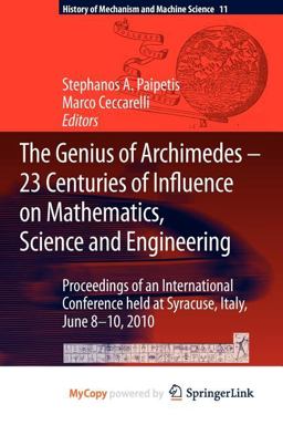 The Genius of Archimedes -- 23 Centuries of Influence on Mathematics, Science and Engineering