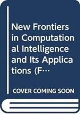 New Frontiers in Computational Intelligence and Its Applications