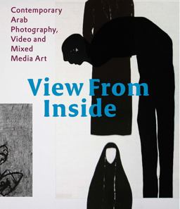 View from Inside Contemporary Arab Photography, Video and Mixed Media Art  9789053308257 Front Cover