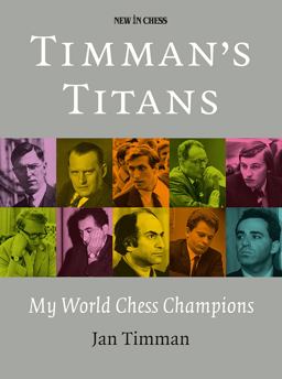 Timman's Titans: My World Chess Champions  9789056916725 Front Cover