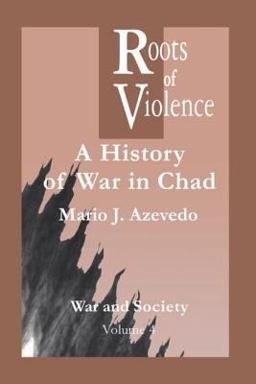 Roots of Violence A History of War in Chad  9789056995836 Front Cover
