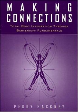 Making Connections Total Body Integration Through Bartenieff Fundamentals  9789056995928 Front Cover