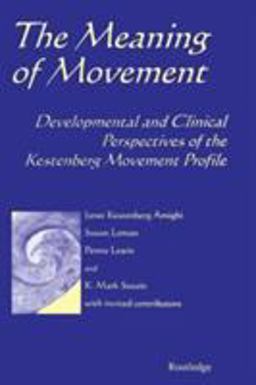 Meaning of Movement Developmental and Clinical Perspectives of the Kestenberg Movement Profile  9789057005282 Front Cover