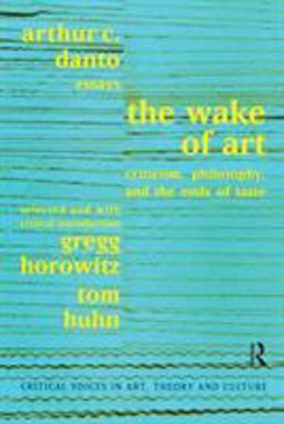 Wake of Art Criticism, Philosophy, and the Ends of Taste  9789057012211 Front Cover