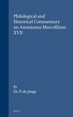 Philological and Historical Commentary on Ammianus Marcellinus XVII 2017 9789060880524 Front Cover