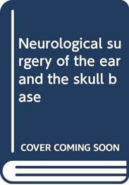 Neurological Surgery of the Ear and Skull Base