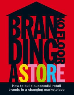 Branding a Store How to Build Successful Retail Brands in a Changing Marketplace  9789063691226 Front Cover