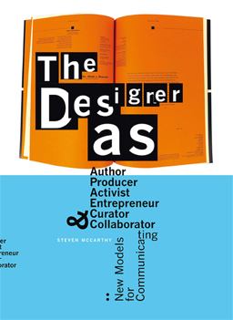 Designer As... Author, Producer, Activist, Entrepeneur, Curator, and Collaborator: New Models for Communicating  9789063692926 Front Cover