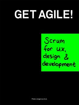 Get Agile! Scrum for UX, Design and Development  9789063693022 Front Cover