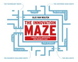 Innovation Maze Four Routes to a Successful New Business Case  9789063694104 Front Cover