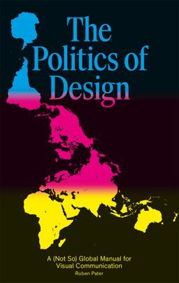 Politics of Design A (Not So) Global Design Manual for Visual Communication  9789063694227 Front Cover