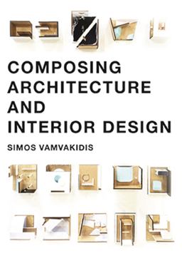 Composing Architecture and Interior Design  9789063694876 Front Cover