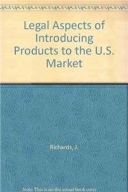 Legal Aspects of Introducing Products to the U. S. Market