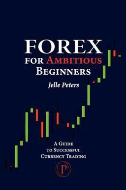 Forex for Ambitious Beginners  9789081082143 Front Cover