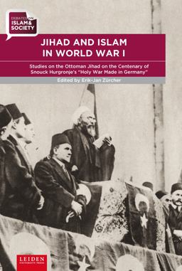 Jihad and Islam in World War I Studies on the Ottoman Jihad at the Centenary of Snouck Hurgronje's Holy War Made in Germany  9789087282394 Front Cover