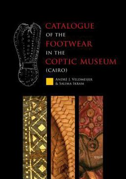 Catalogue of the Footwear in the Coptic Museum (Cairo) 2018 9789088904714 Front Cover