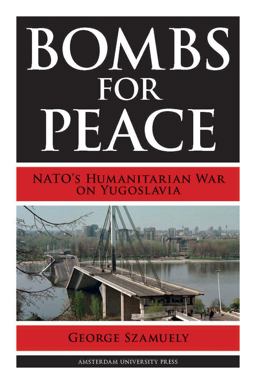 Bombs for Peace NATO's Humanitarian War on Yugoslavia  9789089645630 Front Cover