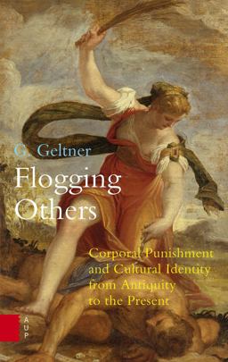 Flogging Others Corporal Punishment and Cultural Identity from Antiquity to the Present  9789089647863 Front Cover