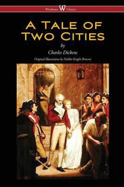 A Tale of Two Cities (Wisehouse Classics - with Original Illustrations by Phiz)
