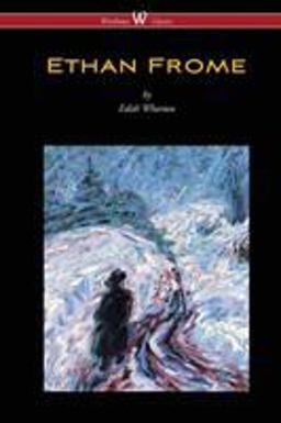 Ethan Frome (Wisehouse Classics Edition - with an Introduction by Edith Wharton)
