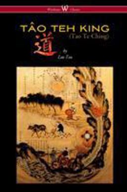 The Tao Teh King (Tao Te Ching - Wisehouse Classics Edition)