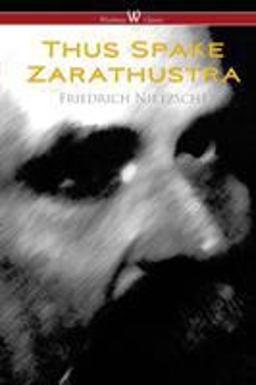 Thus Spake Zarathustra - a Book for All and None (Wisehouse Classics)