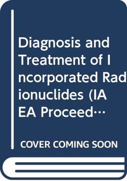 Diagnosis and Treatment of Incorporated Radionuclides Diagnosis and Treatment of Incorporated Radionuclides