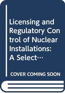 Licensing and Regulatory Control of Nuclear Installations