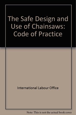 Safe Design and Use of Chain Saws Safe Design and Use of Chain Saws