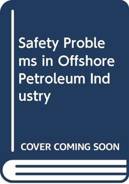 Safety Problems in the Offshore Petroleum Industry Safety Problems in the Offshore Petroleum Industry