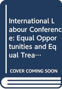 Equal Opportunities and Equal Treatment for Men and Women Workers Equal Opportunities and Equal Treatment for Men and Women Workers