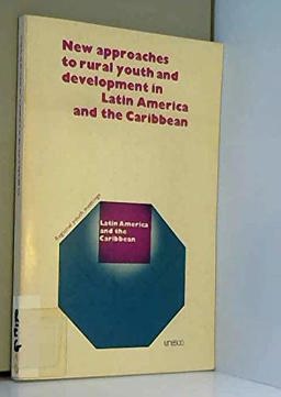 New Approaches to Rural Youth and Development in Latin America and the Caribbean New Approaches to Rural Youth and Development in Latin America and the Caribbean