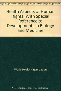 Health Aspects of Human Rights with Special Reference to Developments in Biology and Medicine Health Aspects of Human Rights with Special Reference to Developments in Biology and Medicine