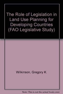 The Role of Legislation in Land Use Planning for Developing Countries