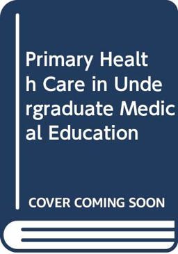 Primary Health Care in Undergraduate Medical Education Primary Health Care in Undergraduate Medical Education