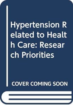 Hypertension Related to Health Care: Research Priorities Hypertension Related to Health Care: Research Priorities