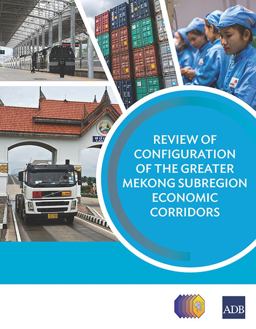 Review of Configuration of the Greater Mekong Subregion Economic Corridors
