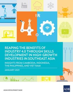 Reaping the Benefits of Industry 4. 0 Through Skills Development in High-Growth Industries in Southeast Asia