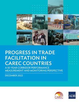 Progress in Trade Facilitation in CAREC Countries: a 10-Year Corridor Performance Measurement and Monitoring Perspective