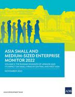 Asia Small and Medium-Sized Enterprise Monitor 2022: Volume II--The Russian Invasion of Ukraine and Its Impact on Small Firms in Central and West Asia