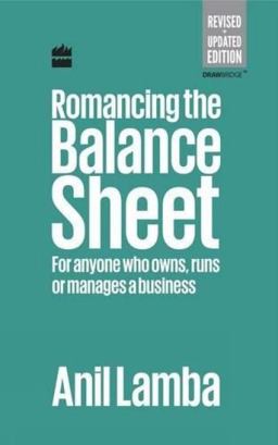 Romancing the Balance Sheet: for Anyone Who Owns, Runs or Manages a Business  9789350294314 Front Cover