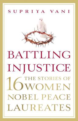 Battling Injustice: 16 Women Nobel Peace Laureates  9789351778332 Front Cover