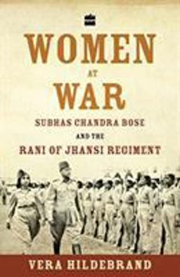 Women at War Subhas Chandra Bose and the Rani of Jhansi Regiment  9789352640683 Front Cover