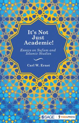 It’s Not Just Academic!: Essays on Sufism and Islamic Studies  9789352800087 Front Cover