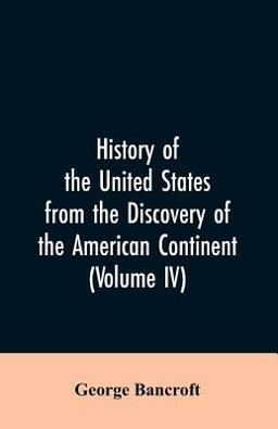 History of the United States from the Discovery of the American Continent (Volume IV) History of the United States from the Discovery of the American Continent (Volume IV)
