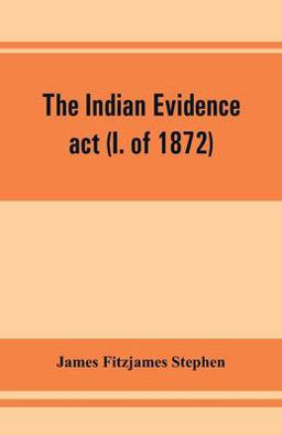 The Indian Evidence Act (I. Of 1872)