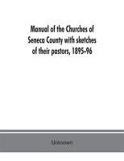Manual of the Churches of Seneca County with Sketches of Their Pastors, 1895-96