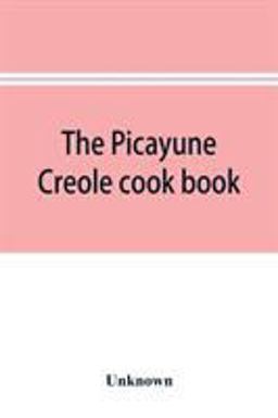 The Picayune Creole Cook Book