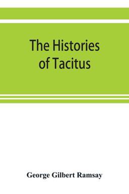 The Histories of Tacitus; an English Translation with Introduction, Frontispiece, Notes, Maps and Index