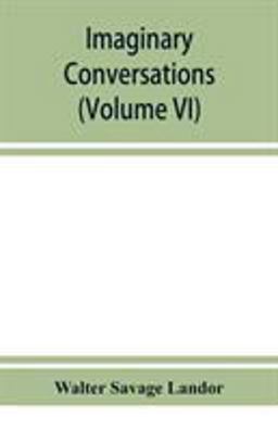 Imaginary Conversations (Volume VI)